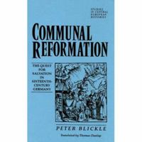 Communal Reformation: The Quest for Salvation in Sixteenth-Century Germany (Studies in German Histories) 0391037307 Book Cover