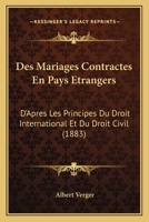 Des Mariages Contractes En Pays Etrangers: D'Apres Les Principes Du Droit International Et Du Droit Civil (1883) 1287351786 Book Cover