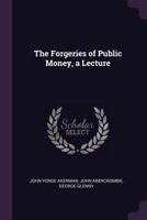 The Forgeries of Public Money, a Lecture 1021146293 Book Cover