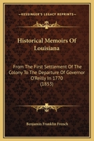 Historical Memoirs Of Louisiana: From The First Settlement Of The Colony To The Departure Of Governor O'reilly In 1770 1016437994 Book Cover