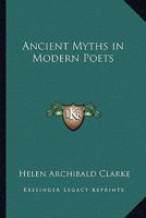 Ancient myths in modern poets 0766189244 Book Cover