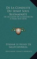 De La Conduite Du Senat Sous Buonaparte: Ou Les Causes De La Journee Du 31 Mars 1814 (1814) 1146117175 Book Cover