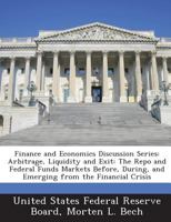 Finance and Economics Discussion Series: Arbitrage, Liquidity and Exit: The Repo and Federal Funds Markets Before, During, and Emerging from the Financial Crisis 1288698038 Book Cover