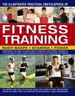 The Illustrated Practical Encyclopedia of Fitness Training: Everything You Need to Know about Strength and Fitness Training in the Gym and at Home, from Planning Workouts to Improving Technique 1782142029 Book Cover