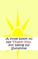 A little book to say thank you for being my sunshine 1548850195 Book Cover