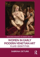 Women in Early Modern Venetian Art: Fluid Identities 1032771542 Book Cover
