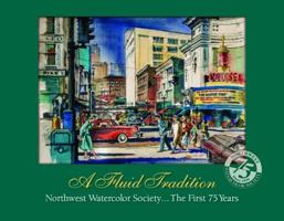 A Fluid Tradition: Northwest Watercolor Society...the First 75 Years 0692269959 Book Cover