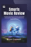 Smurfs Movie Review: A Guide to the Musical Fantasy and Comedy Animated Film 2025: Exploring Behind the Scenes and Discussing Cast, Production, and More B0FHQ35ZC6 Book Cover