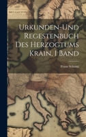 Urkunden-Und Regestenbuch Des Herzogtums Krain, I Band 1020397470 Book Cover