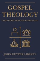 Gospel Theology: God's Good News for Everything 1664230521 Book Cover