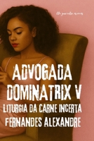 Advogada Dominatrix V: Liturgia da Carne Incerta (Portuguese Edition) B0FKB4CTDD Book Cover