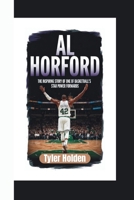 AL HORFORD BIOGRAPHY: THE INSPIRING STORY OF ONE OF BASKETBALL’s STAR POWER FORWARDS B0F74NRWP2 Book Cover