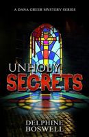 Unholy Secrets: Dana Greer Mystery Series #1 (Volume 1) 1986282279 Book Cover