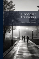 Algo Sobre Educacion (1907) 1149052031 Book Cover