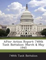 After Action Report: 748th Tank Battalion: March & May 1945 1288558325 Book Cover