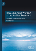 Researching and Working on the Arabian Peninsula: Creating Effective Interactions 9819653258 Book Cover