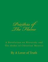 Priestess of the Flame: A Revelation on Blavatsky and the Order of Christian Mystics 1545117594 Book Cover