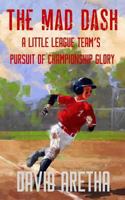 The Mad Dash: A Little League Team's Pursuit of Championship Glory 1947744097 Book Cover