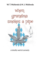 when grandma smokes a pipe: a totally weird comedy 3769376196 Book Cover