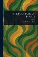 The Folk-lore of Plants 102301159X Book Cover