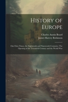 History of Europe: Our Own Times, the Eighteenth and Nineteenth Centuries: The Opening of the Twentieth Century and the World War 1021759120 Book Cover