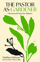 The Pastor as Gardener: A Renewed Vision for Ministry 0802884148 Book Cover
