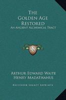 The Golden Age Restored: An Ancient Alchemical Tract 1425300162 Book Cover