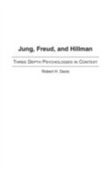 Jung, Freud, and Hillman: Three Depth Psychologies in Context 0275974510 Book Cover