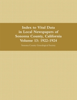 Index to Vital Data in Local Newspapers of Sonoma County, California, Volume 13: 1922-1924 1329397193 Book Cover