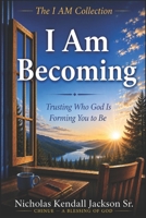 I AM BECOMING: Trusting Who God Is Forming You to Be (The I Am Collection) B0GYZ3QPPY Book Cover
