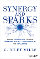 Synergy and Sparks: Unlock Excellence Through Communication, Collaboration and Influence 1394338120 Book Cover