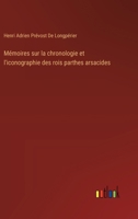 Mémoires sur la chronologie et l'iconographie des rois parthes arsacides 3385017270 Book Cover