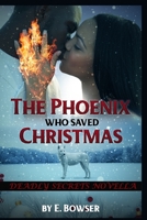 The Phoenix Who Saved Christmas: Deadly Secrets Novella B08KH3R1C3 Book Cover