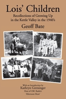 Lois' Children, Recollections of Growing Up in the Kettle Valley in the 1940's 1412017769 Book Cover