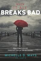 When It All Breaks Bad: Ten Things to Do (and Not Do) After Betrayal 0998843423 Book Cover