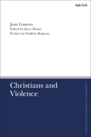Christians and Violence (T&T Clark Enquiries in Theological Ethics) 0567714551 Book Cover