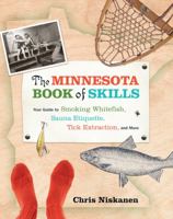 The Minnesota Book of Skills: Your Guide to Smoking Whitefish, Sauna Etiquette, Tick Extraction, and More 0873518683 Book Cover