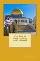 West from Al-Bireh: A young Arab's Memoirs 1979089434 Book Cover