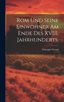 Rom und seine Einwohner am Ende des XVIII. Jahrhunderts. 1022324586 Book Cover