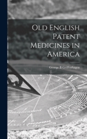 Old English Patent Medicines in America 1013418395 Book Cover