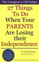 The Caregiver's Cliff Notes: 27 Things To Do When Your Parents Are Losing Their Independence 098819144X Book Cover