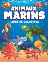 Animaux Marins livre de coloriage: cahier de coloriage Animaux Marins pour tout les enfants de 4 à 8 ans, 9-12 ans B091F5RZ1B Book Cover