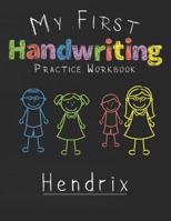 My first Handwriting Practice Workbook Hendrix: 8.5x11 Composition Writing Paper Notebook for kids in kindergarten primary school I dashed midline I For Pre-K, K-1, K-2, K-3 I Back To School Gift 1076834396 Book Cover