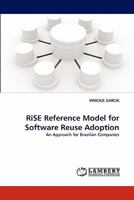 RiSE Reference Model for Software Reuse Adoption: An Approach for Brazilian Companies 3844318488 Book Cover