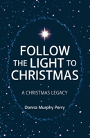 Follow the Light to Christmas: A Christmas Legacy B0CPPDXXDD Book Cover