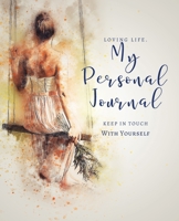 Loving Life. My Personal Journal: Keep in Touch With Yourself: 106 Thought Provoking Prompt Questions For Self-Discovery & Self-Awareness Guided Writing Workbook for Women, Teen Girls 1690855053 Book Cover