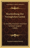 Beschreibung Der Vorzuglichen Garten: In Und Bey Eisenach Und Ihrer Schonen Gegend (1808) 116837474X Book Cover