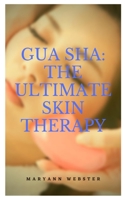 Gua Sha: The ultimate skin therapy B092PB96MP Book Cover