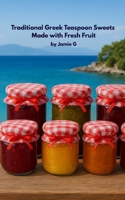 Traditional Greek Teaspoon Sweets Made with Fresh Fruit 1519588119 Book Cover