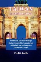 Taiwan-Reiseführer 2024: Entdecken Sie die vielfältige Kultur, Geschichte, bezaubernde Schönheit und verborgenen Schätze des Landes (German Edition) B0CSBCRWZ9 Book Cover